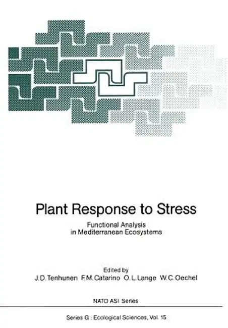 Plant Response to Stress: Functional Analysis in Mediterranean Ecosystems by John D. Tenhunen