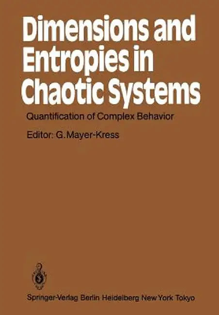 Dimensions and Entropies in Chaotic Systems: Quantification of Complex Behavior Proceeding of an International Workshop at the Pecos River Ranch, New by Gottfried Mayer-Kress
