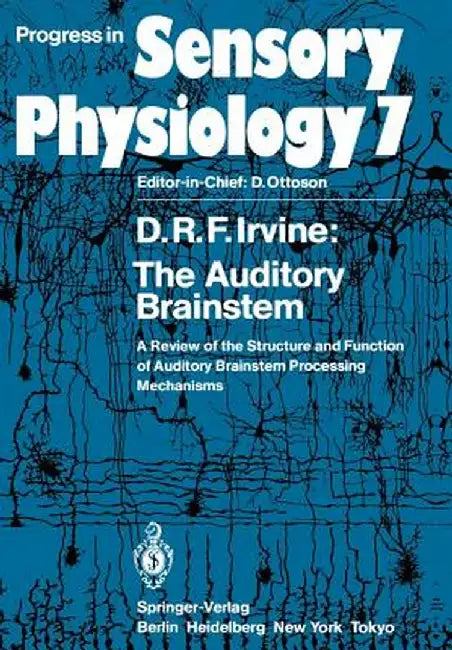 The Auditory Brainstem: A Review of the Structure and Function of Auditory Brainstem Processing Mechanisms by D. R. F. Irvine