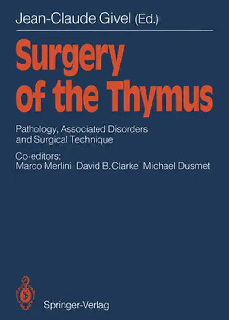 Surgery of the Thymus: Pathology, Associated Disorders and Surgical Technique by Marco Merlini