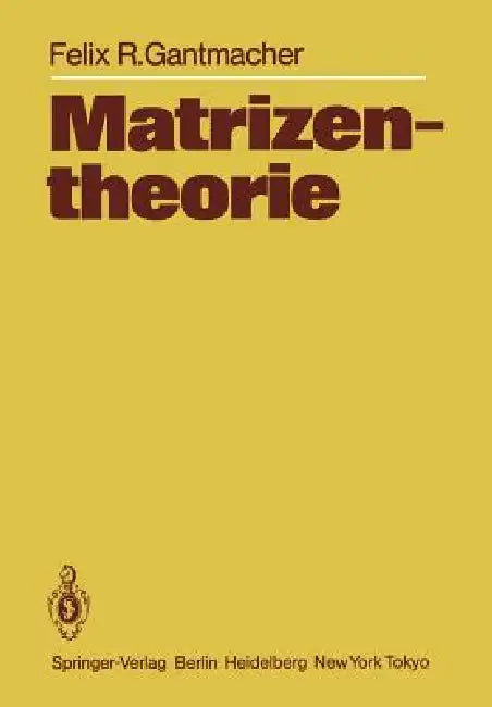 Matrizentheorie by Felix R. Gantmacher, H. Boseck, K. Stengert
