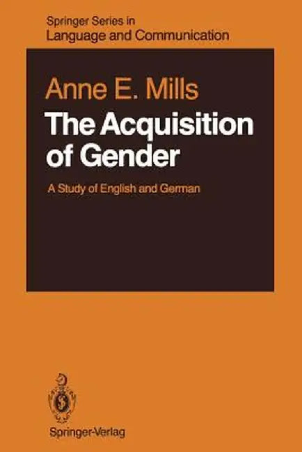 The Acquisition of Gender: A Study of English and German by Anne E. Mills