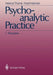 Psychoanalytic Practice: 1 Principles by Andreas Bilger