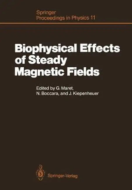 Biophysical Effects of Steady Magnetic Fields: Proceedings of the Workshop, Les Houches, France February 26-March 5, 1986 by Georg Maret