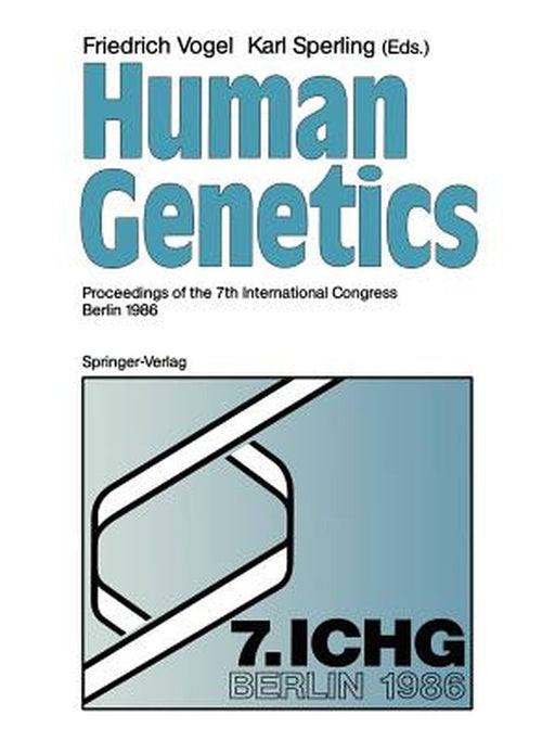 Human Genetics: Proceedings of the 7th International Congress Berlin 1986 by Friedrich Vogel
