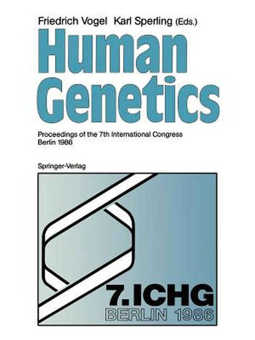 Human Genetics: Proceedings of the 7th International Congress Berlin 1986 by Friedrich Vogel