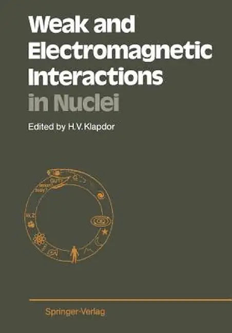 Weak and Electromagnetic Interactions in Nuclei: Proceedings of the International Symposium, Heidelberg, July 1-5, 1986 by Hans Volker Klapdor