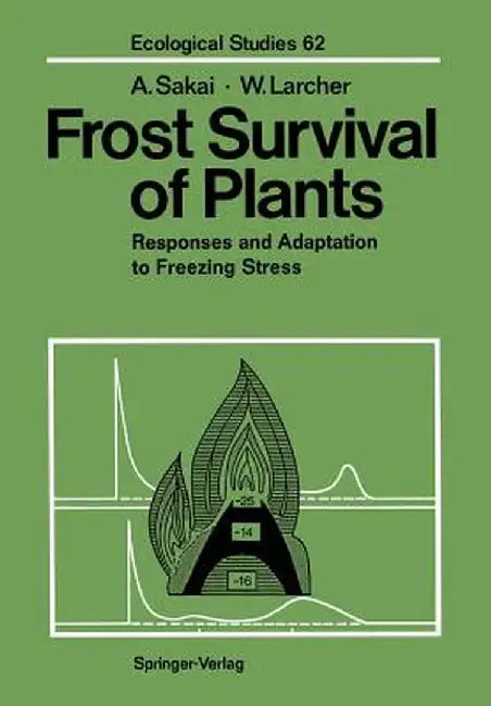 Frost Survival of Plants: Responses and Adaptation to Freezing Stress by Akira Sakai