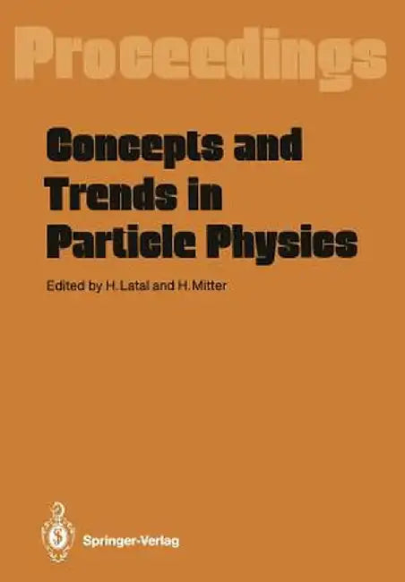 Concepts and Trends in Particle Physics: Proceedings of the XXV Int. Universitätswochen Für Kernphysik, Schladming, Austria, February 19-27, 1986 by Heimo Latal