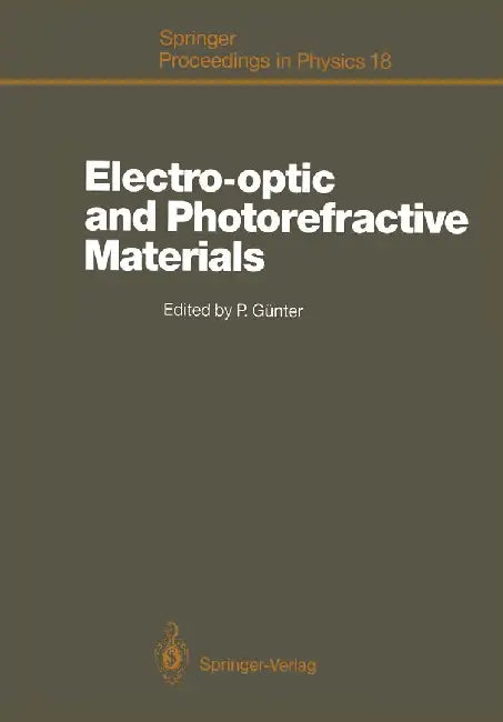 Electro-Optic and Photorefractive Materials: Proceedings of the International School on Material Science and Technology, Erice, Italy, July 6-17, 1986 by Peter Günter