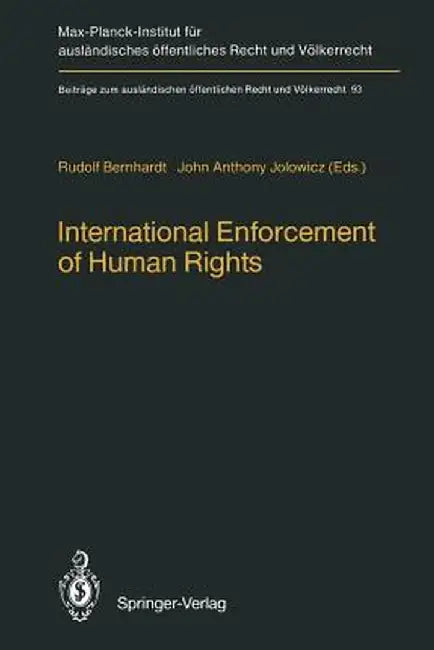 International Enforcement of Human Rights: Reports Submitted to the Colloquium of the International Association of Legal Science, Heidelberg, 28-30 Au by Rudolf Bernhardt