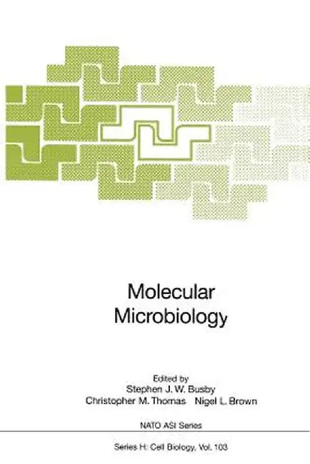 Molecular Microbiology by Stephen J. W. Busby