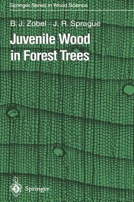 Juvenile Wood in Forest Trees by Bruce J. Zobel