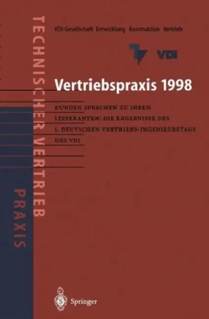 Vertriebspraxis 1998: Kunden Sprechen Zu Ihren Lieferanten: Die Ergebnisse Des 1. Deutschen Vertriebs-Ingenieurtages Des VDI by VDI-Gesellschaft Entwicklung Konstruktio