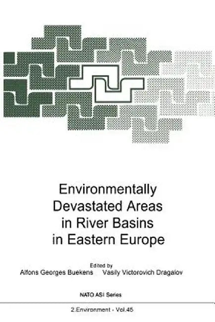 Environmentally Devastated Areas in River Basins in Eastern Europe by Alfons G. Buekens