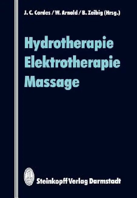 Hydrotherapie Elektrotherapie Massage by J. C. Cordes, W. Arnold, B. Zeibig