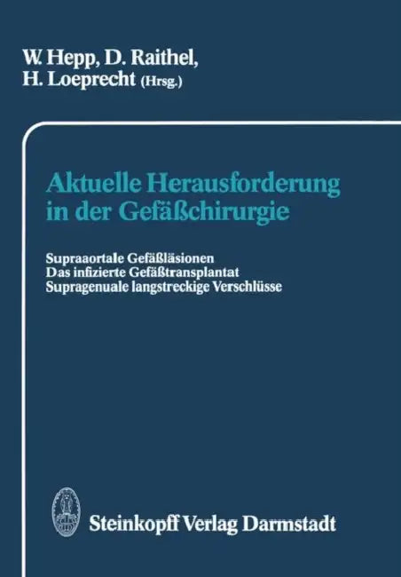 Aktuelle Herausforderung in Der Gefäßchirurgie: Supraaortale Gefäßläsionen Das Infizierte Gefäßtransplantat Supragenuale Langstreckige Verschlüsse by W. Hepp, D. Raithel, H. Loeprecht