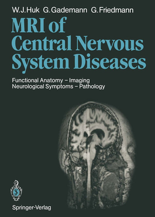 Magnetic Resonance Imaging of Central Nervous System Diseases: Functional Anatomy -- Imaging Neurological Symptoms -- Pathology by I. Baer