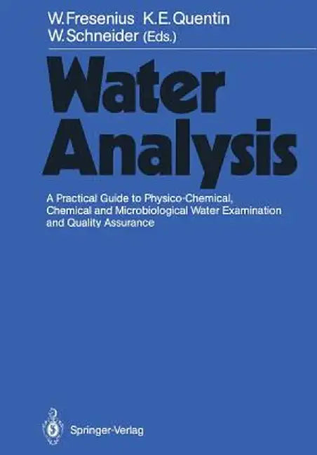 Water Analysis: A Practical Guide to Physico-Chemical, Chemical and Microbiological Water Examination and Quality Assurance by Franz-Josef Bibo