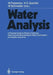 Water Analysis: A Practical Guide to Physico-Chemical, Chemical and Microbiological Water Examination and Quality Assurance by Franz-Josef Bibo