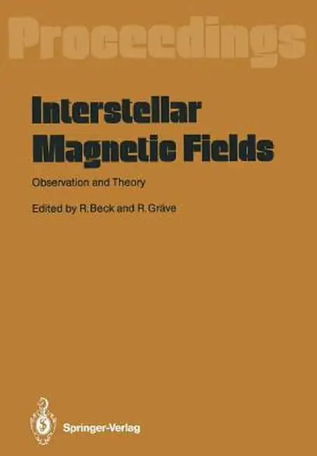 Interstellar Magnetic Fields: Observation and Theory Proceedings of a Workshop, Held at Scholß Ringberg, Tegernsee, September 8-12, 1986 by Rainer Beck