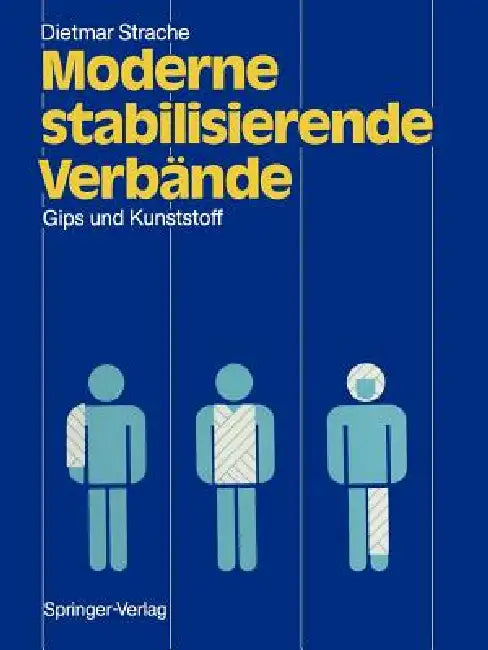 Moderne Stabilisierende Verbände: Gips Und Kunststoff by Dietmar Strache, G. Muhr