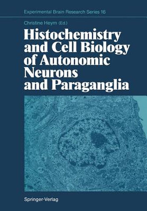 Histochemistry and Cell Biology of Autonomic Neurons and Paraganglia by Christine Heym