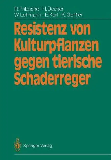 Resistenz Von Kulturpflanzen Gegen Tierische Schaderreger by Rolf Fritzsche, Heinz Decker, Wolfram Lehmann