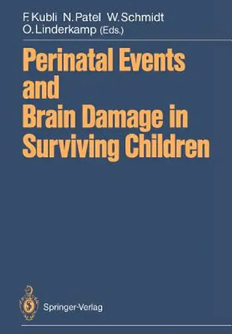Perinatal Events and Brain Damage in Surviving Children: Based on Papers Presented at an International Conference Held in Heidelberg in 1986 by Fred Kubli