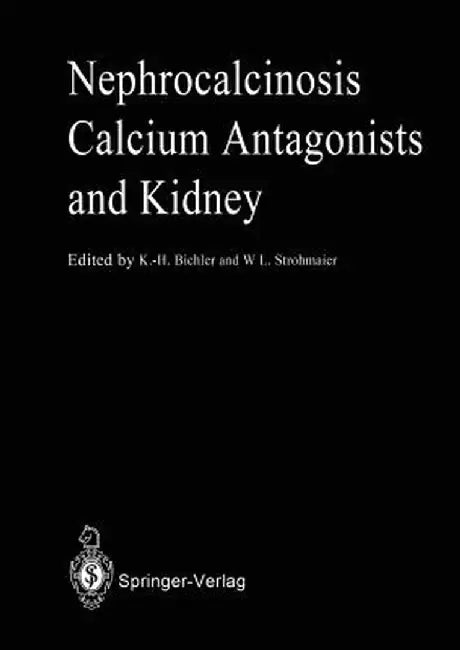 Nephrocalcinosis Calcium Antagonists and Kidney by Karl-Horst Bichler