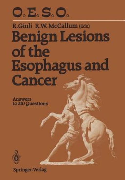Benign Lesions of the Esophagus and Cancer: Answers to 210 Questions by Robert Giuli