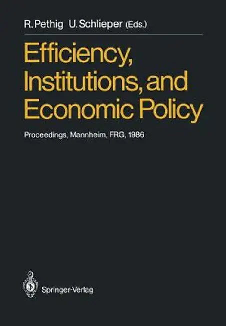 Efficiency, Institutions, and Economic Policy: Proceedings of a Workshop Held by the Sonderforschungsbereich 5 at the University of Mannheim, June 198 by Rüdiger Pethig