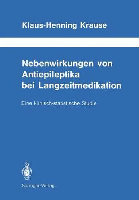 Nebenwirkungen Von Antiepileptika Bei Langzeitmedikation: Eine Klinisch-Statistische Studie by Klaus-Henning Krause