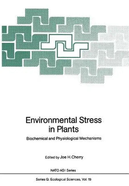 Environmental Stress in Plants: Biochemical and Physiological Mechanisms by Joe H. Cherry
