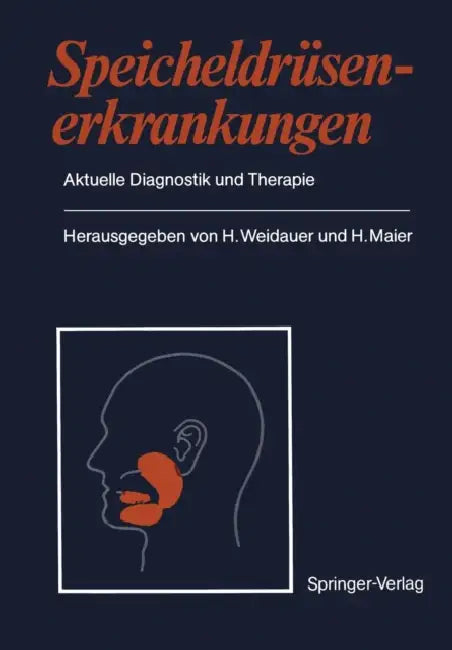 Speicheldrüsenerkrankungen: Aktuelle Diagnostik Und Therapie by H. Weidauer, H. Maier
