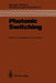 Photonic Switching: Proceedings of the First Topical Meeting, Incline Village, Nevada, March 18-20, 1987 by T. Kenneth Gustafson