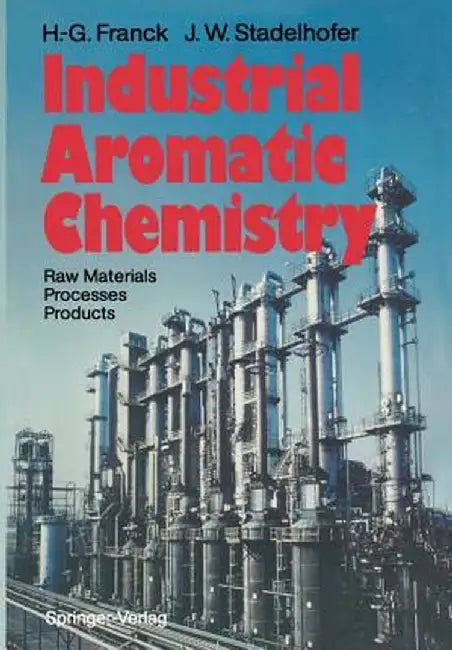 Industrial Aromatic Chemistry: Raw Materials - Processes - Products by Heinz-Gerhard Franck