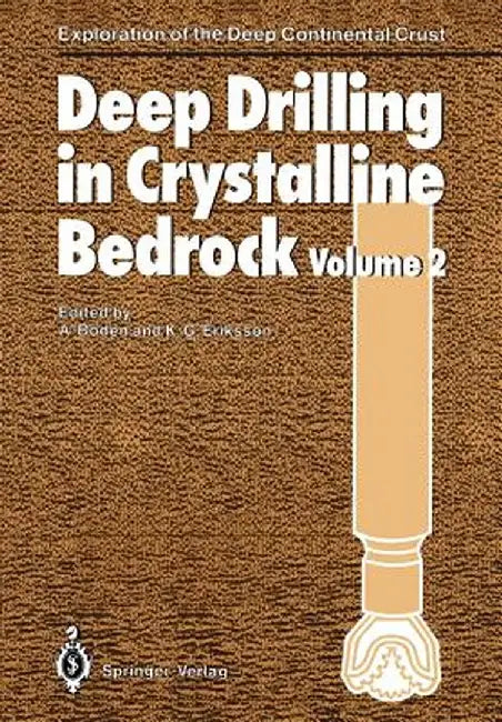 Deep Drilling in Crystalline Bedrock: Volume 2: Review of Deep Drilling Projects, Technology, Sciences and Prospects for the Future by A. Boden