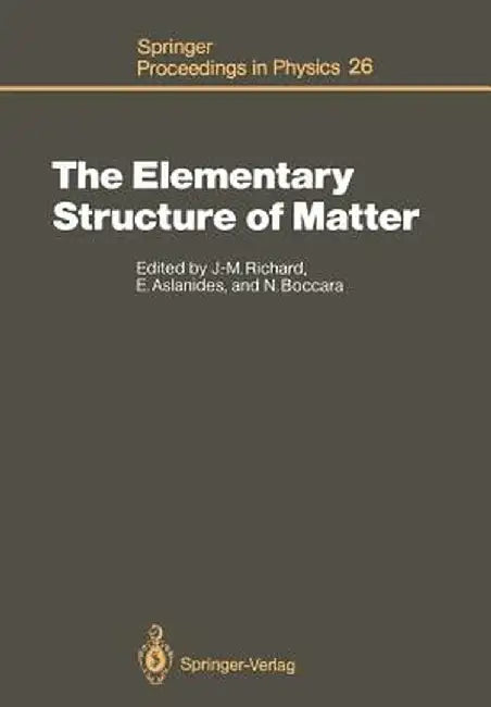 The Elementary Structure of Matter: Proceedings of the Workshop, Les Houches, France, March 24-April 2, 1987 by Jean-Marc Richard