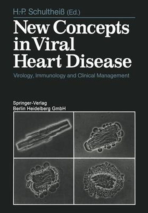 New Concepts in Viral Heart Disease: Virology, Immunology and Clinical Management by H. P. Schultheiß