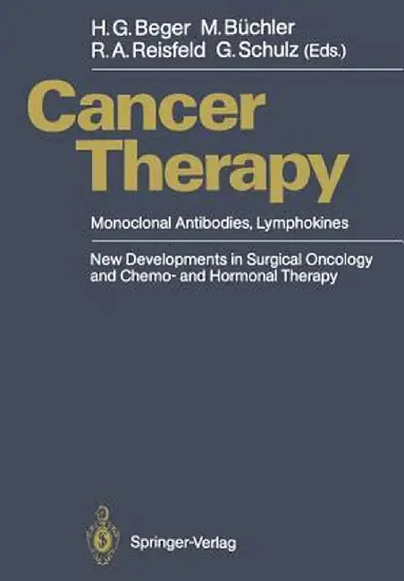 Cancer Therapy: Monoclonal Antibodies, Lymphokines New Developments in Surgical Oncology and Chemo- And Hormonal Therapy by B. Greifenberg