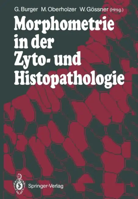 Morphometrie in Der Zyto- Und Histopathologie by Georg Burger, Martin Oberholzer, Wolfgang Gössner