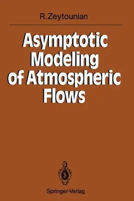 Asymptotic Modeling of Atmospheric Flows by Radyadour Kh Zeytounian