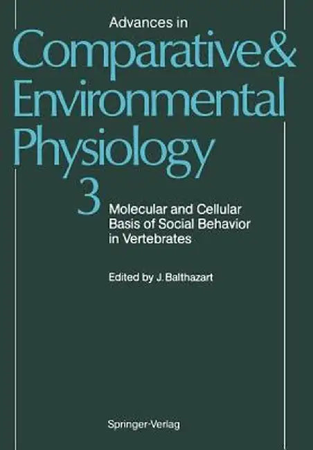 Molecular and Cellular Basis of Social Behavior in Vertebrates by J. Balthazart