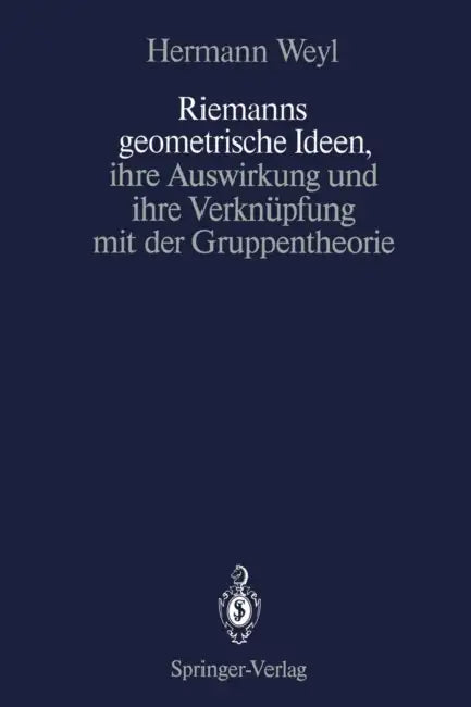 Riemanns Geometrische Ideen, Ihre Auswirkung Und Ihre Verknüpfung Mit Der Gruppentheorie by Hermann Weyl, Komaravolu Chandrasekharan