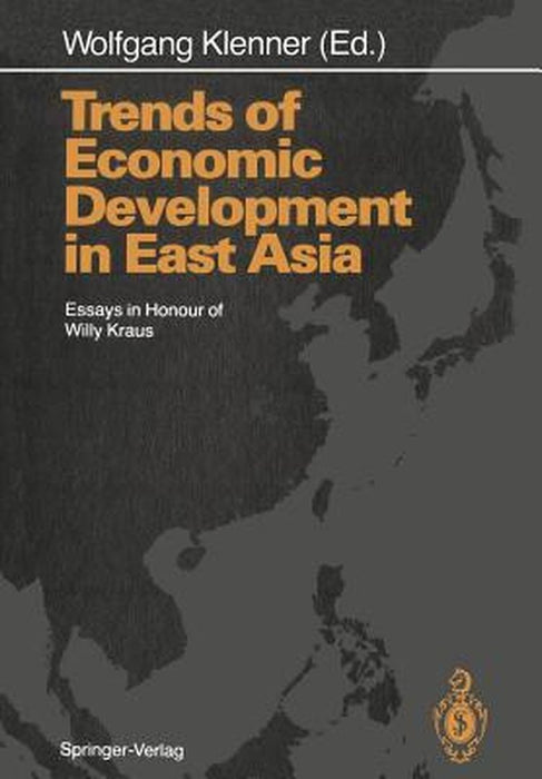 Trends of Economic Development in East Asia: Essays in Honour of Willy Kraus by Wolfgang Klenner