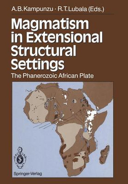 Magmatism in Extensional Structural Settings: The Phanerozoic African Plate by A. B. Kampunzu