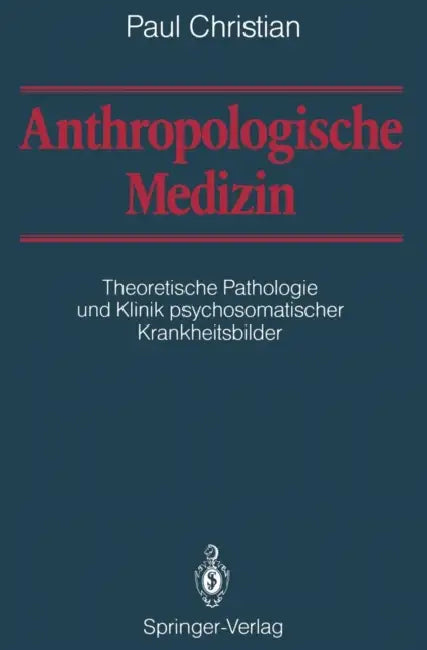 Anthropologische Medizin: Theoretische Pathologie Und Klinik Psychosomatischer Krankheitsbilder by Paul Christian