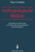 Anthropologische Medizin: Theoretische Pathologie Und Klinik Psychosomatischer Krankheitsbilder by Paul Christian