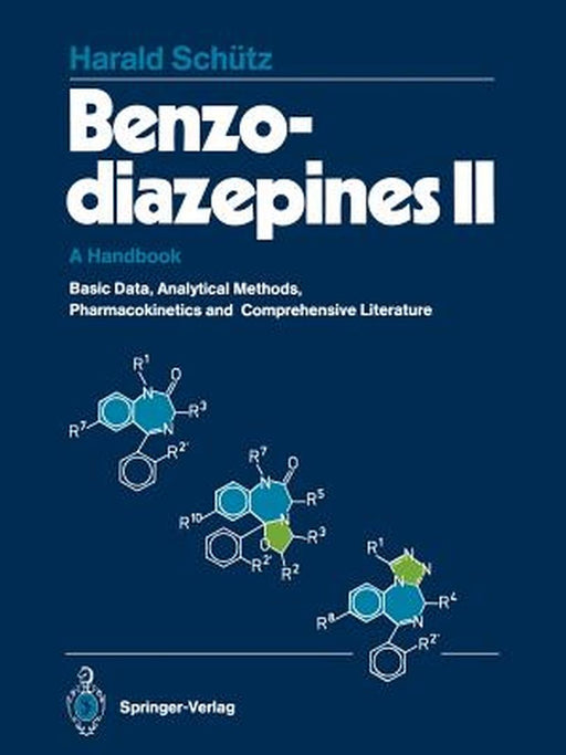 Benzodiazepines II: A Handbook. Basic Data, Analytical Methods, Pharmacokinetics, and Comprehensive Literature by Harald Schütz